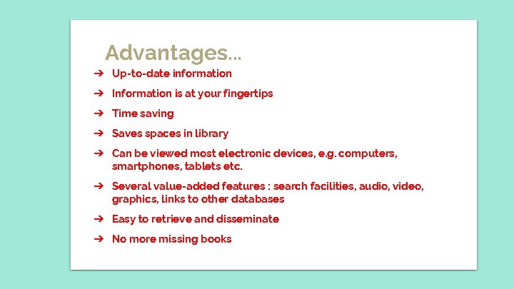 Advantages. . . ➔ Up-to-date information ➔ Information is at your fingertips ➔ Time
