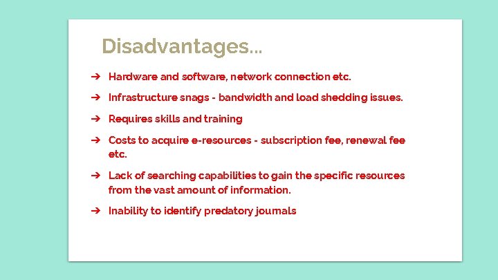 Disadvantages. . . ➔ Hardware and software, network connection etc. ➔ Infrastructure snags -