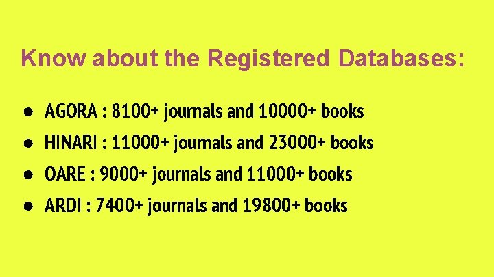 Know about the Registered Databases: ● AGORA : 8100+ journals and 10000+ books ●