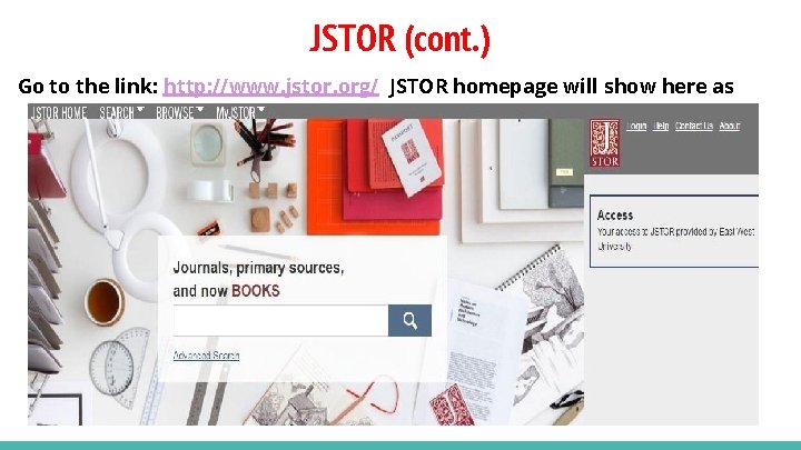 JSTOR (cont. ) Go to the link: http: //www. jstor. org/ JSTOR homepage will