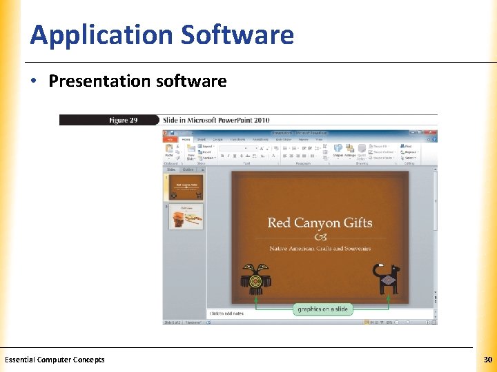 Application Software XP • Presentation software Essential Computer Concepts 30 