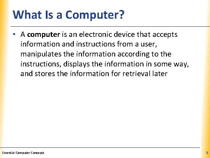 What Is a Computer? XP • A computer is an electronic device that accepts