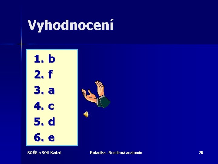 Vyhodnocení 1. 2. 3. 4. 5. 6. b f a c d e SOŠS