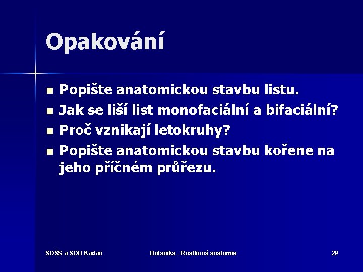 Opakování n n Popište anatomickou stavbu listu. Jak se liší list monofaciální a bifaciální?