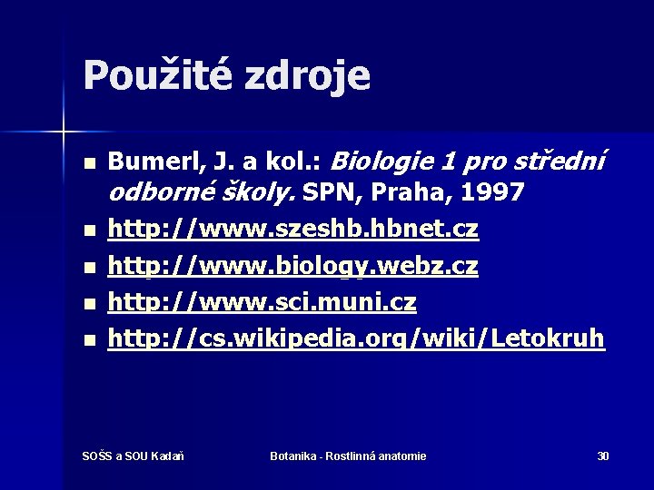 Použité zdroje n n n Bumerl, J. a kol. : Biologie 1 pro střední