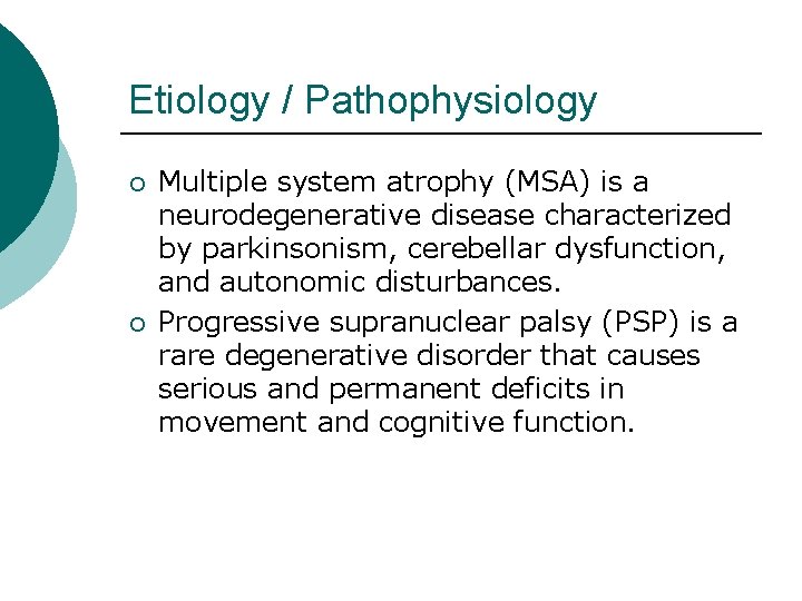 Etiology / Pathophysiology ¡ ¡ Multiple system atrophy (MSA) is a neurodegenerative disease characterized