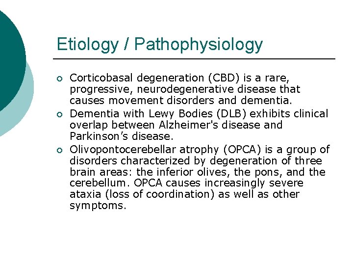 Etiology / Pathophysiology ¡ ¡ ¡ Corticobasal degeneration (CBD) is a rare, progressive, neurodegenerative