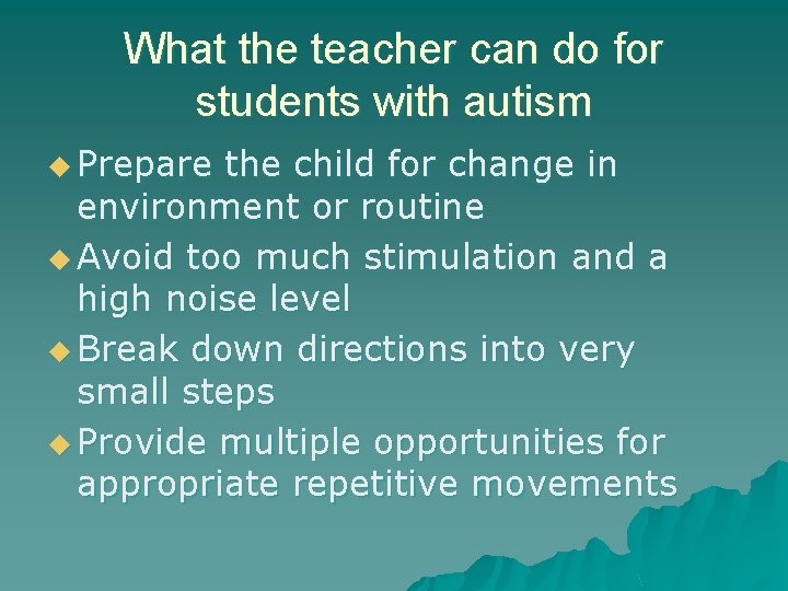 What the teacher can do for students with autism u Prepare the child for