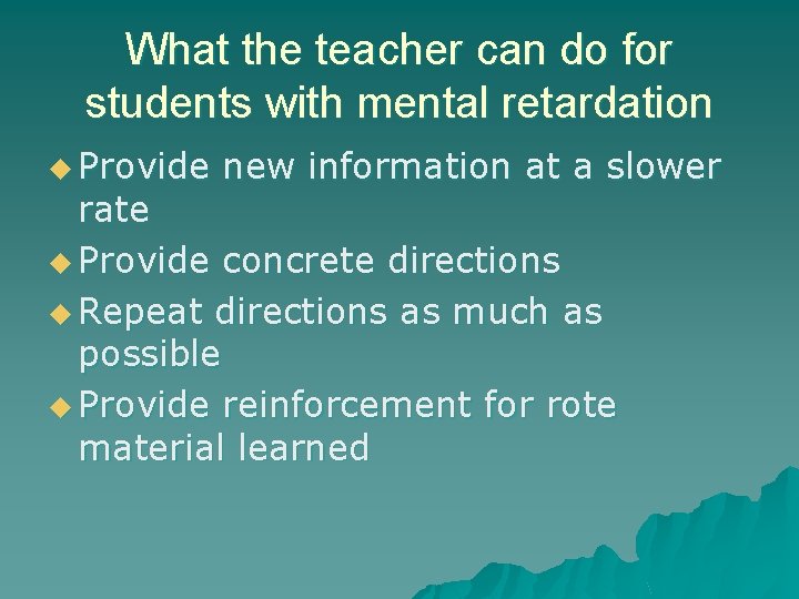 What the teacher can do for students with mental retardation u Provide new information