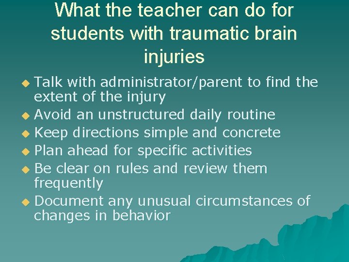 What the teacher can do for students with traumatic brain injuries Talk with administrator/parent