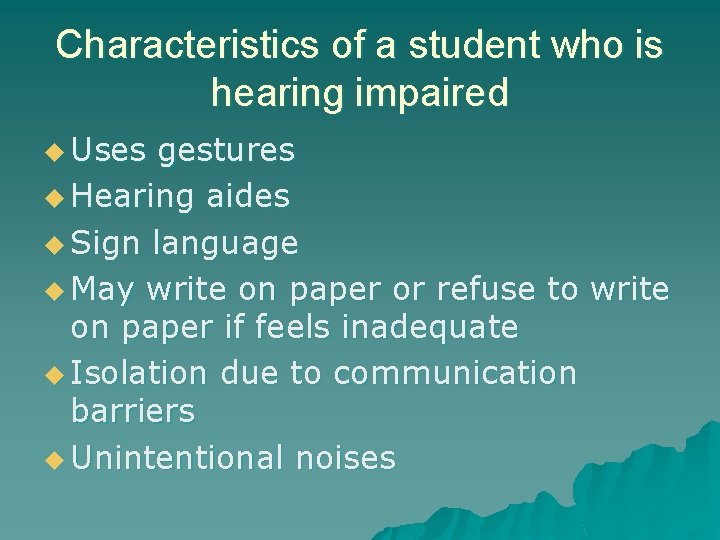 Characteristics of a student who is hearing impaired u Uses gestures u Hearing aides