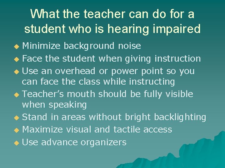 What the teacher can do for a student who is hearing impaired Minimize background
