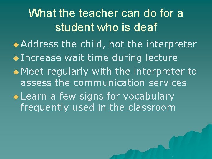 What the teacher can do for a student who is deaf u Address the