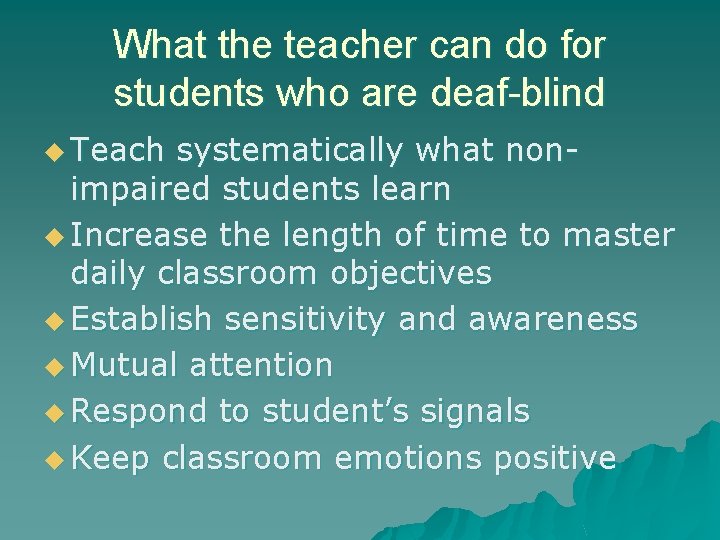 What the teacher can do for students who are deaf-blind u Teach systematically what