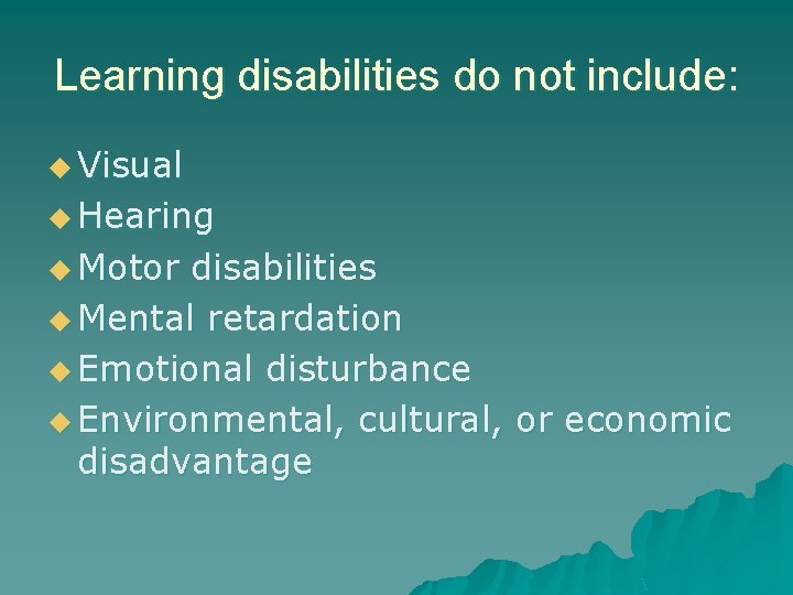Learning disabilities do not include: u Visual u Hearing u Motor disabilities u Mental