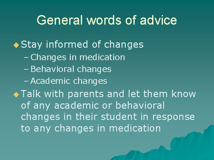 General words of advice u Stay informed of changes – Changes in medication –