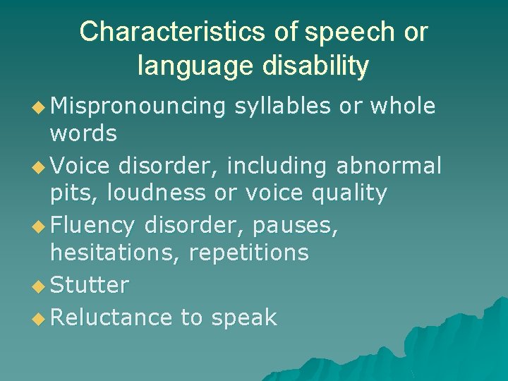 Characteristics of speech or language disability u Mispronouncing syllables or whole words u Voice