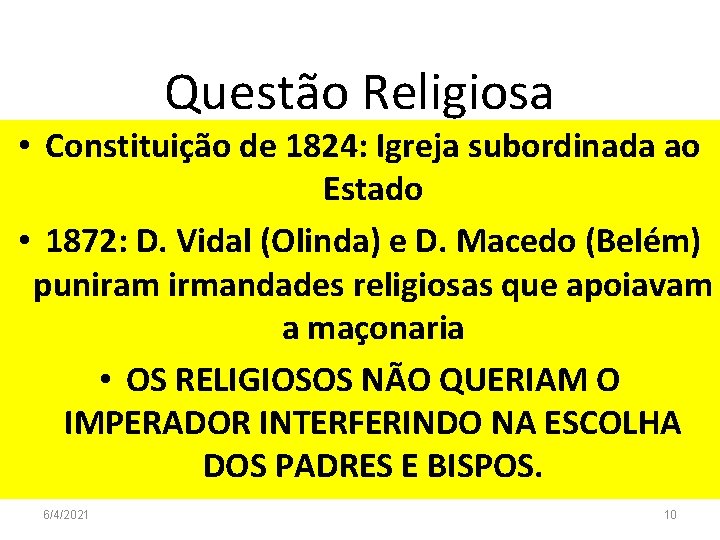 Questão Religiosa • Constituição de 1824: Igreja subordinada ao Estado • 1872: D. Vidal