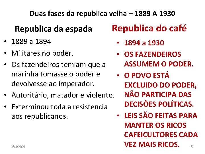 Duas fases da republica velha – 1889 A 1930 Republica da espada Republica do