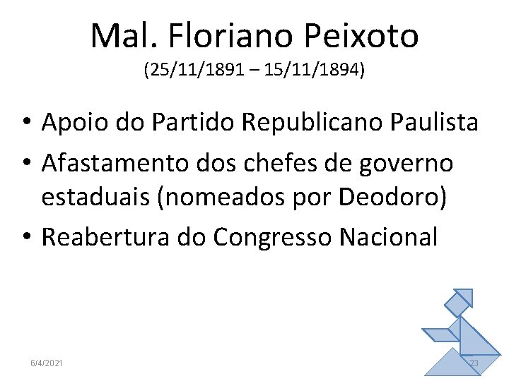 Mal. Floriano Peixoto (25/11/1891 – 15/11/1894) • Apoio do Partido Republicano Paulista • Afastamento