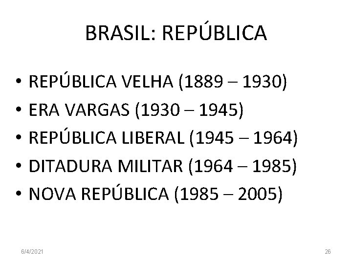 BRASIL: REPÚBLICA • • • REPÚBLICA VELHA (1889 – 1930) ERA VARGAS (1930 –