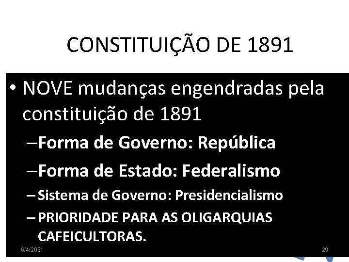 CONSTITUIÇÃO DE 1891 • NOVE mudanças engendradas pela constituição de 1891 –Forma de Governo: