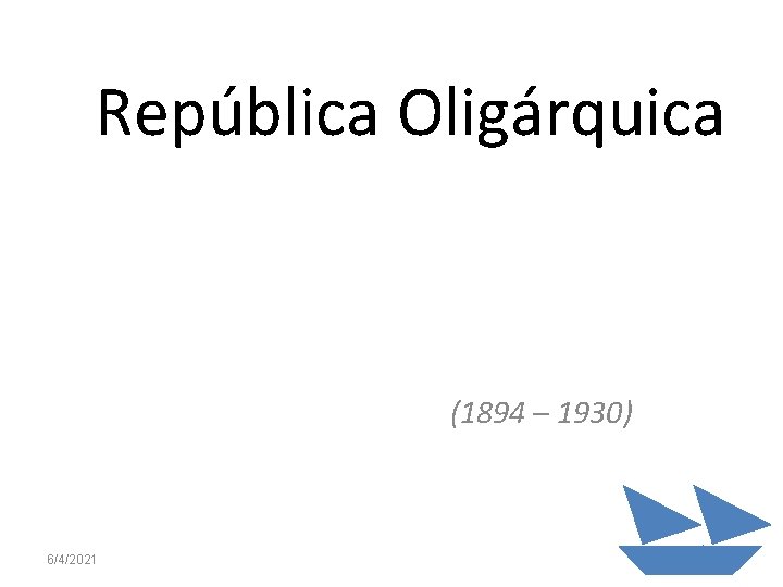 República Oligárquica (1894 – 1930) 6/4/2021 38 