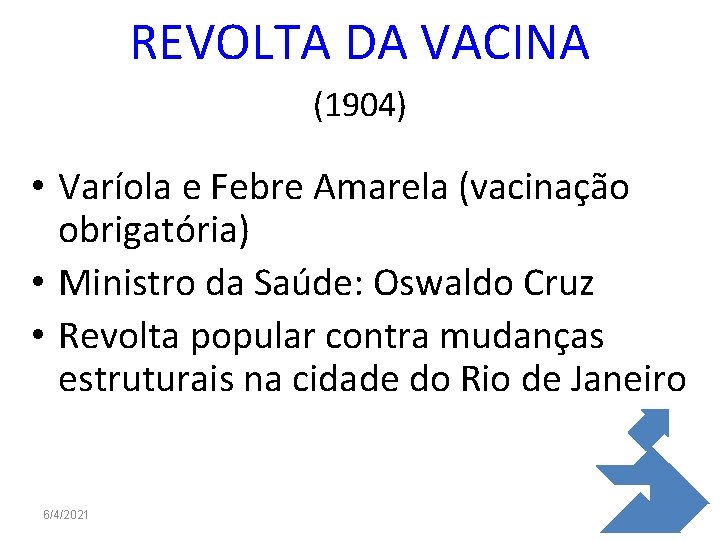 REVOLTA DA VACINA (1904) • Varíola e Febre Amarela (vacinação obrigatória) • Ministro da