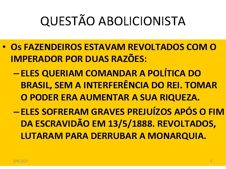 QUESTÃO ABOLICIONISTA • Os FAZENDEIROS ESTAVAM REVOLTADOS COM O IMPERADOR POR DUAS RAZÕES: –