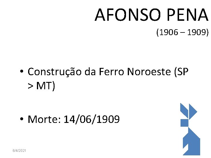 AFONSO PENA (1906 – 1909) • Construção da Ferro Noroeste (SP > MT) •