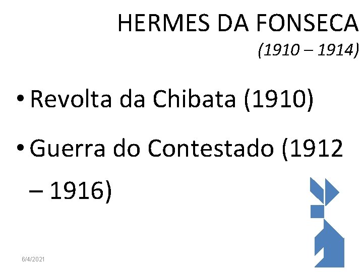 HERMES DA FONSECA (1910 – 1914) • Revolta da Chibata (1910) • Guerra do