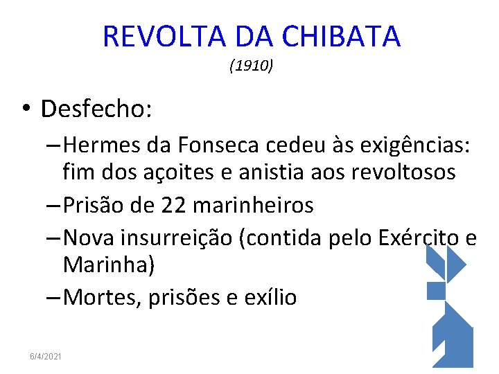 REVOLTA DA CHIBATA (1910) • Desfecho: – Hermes da Fonseca cedeu às exigências: fim