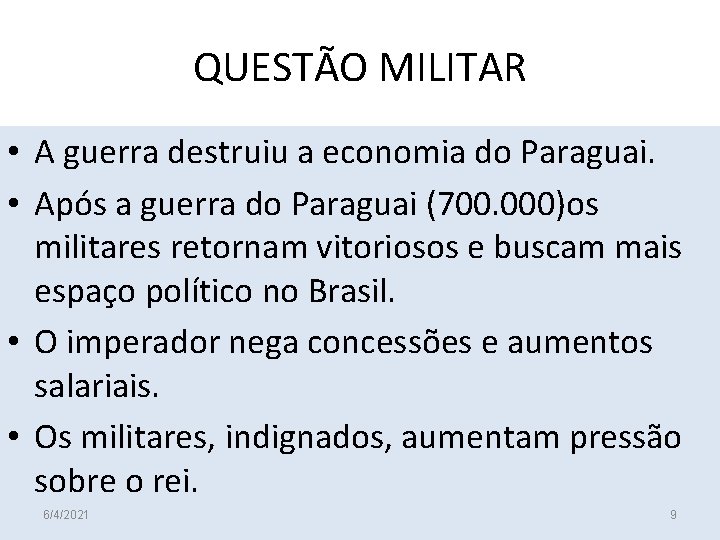 QUESTÃO MILITAR • A guerra destruiu a economia do Paraguai. • Após a guerra