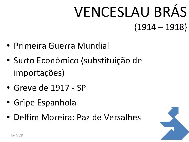 VENCESLAU BRÁS (1914 – 1918) • Primeira Guerra Mundial • Surto Econômico (substituição de