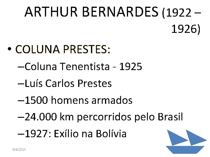 ARTHUR BERNARDES (1922 – 1926) • COLUNA PRESTES: –Coluna Tenentista - 1925 –Luís Carlos