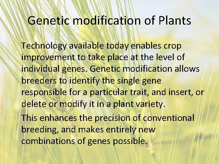 Genetic modification of Plants Technology available today enables crop improvement to take place at