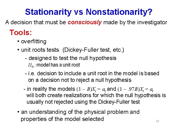 Stationarity vs Nonstationarity? A decision that must be consciously made by the investigator Tools: