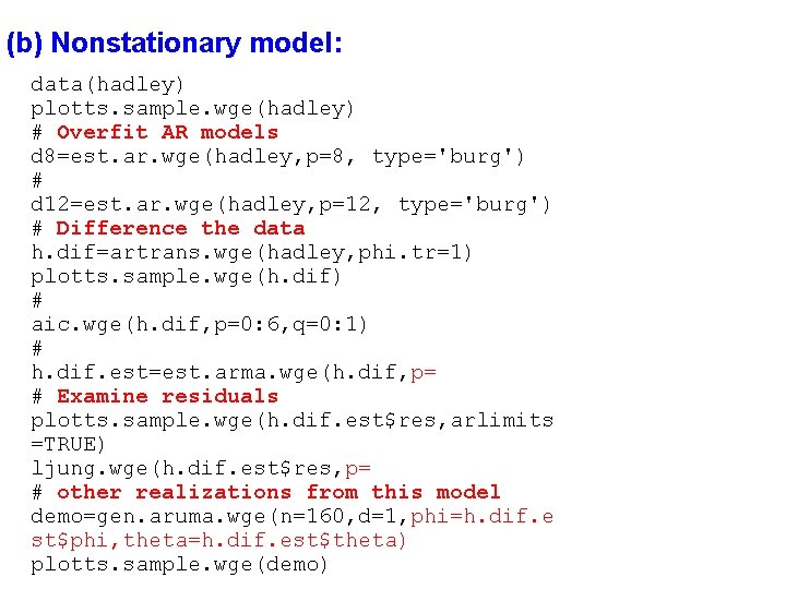 (b) Nonstationary model: data(hadley) plotts. sample. wge(hadley) # Overfit AR models d 8=est. ar.