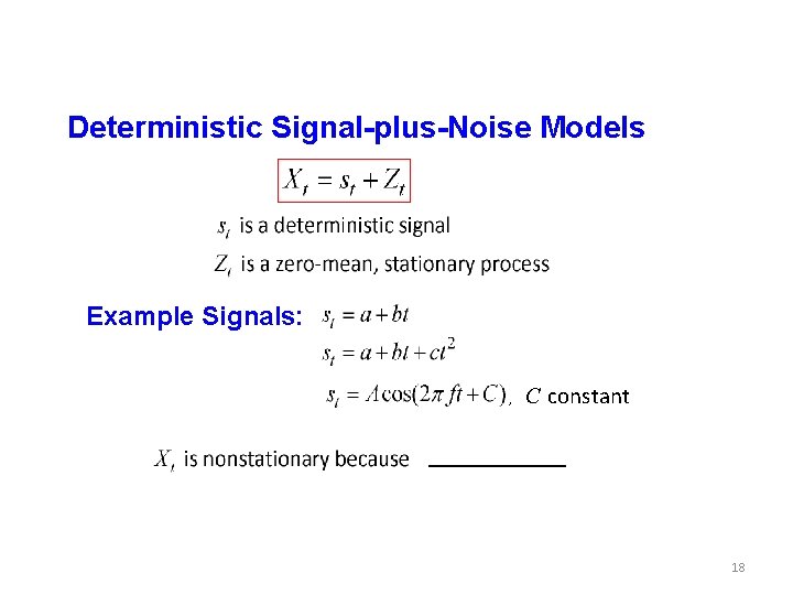 Deterministic Signal-plus-Noise Models Example Signals: , C constant 18 