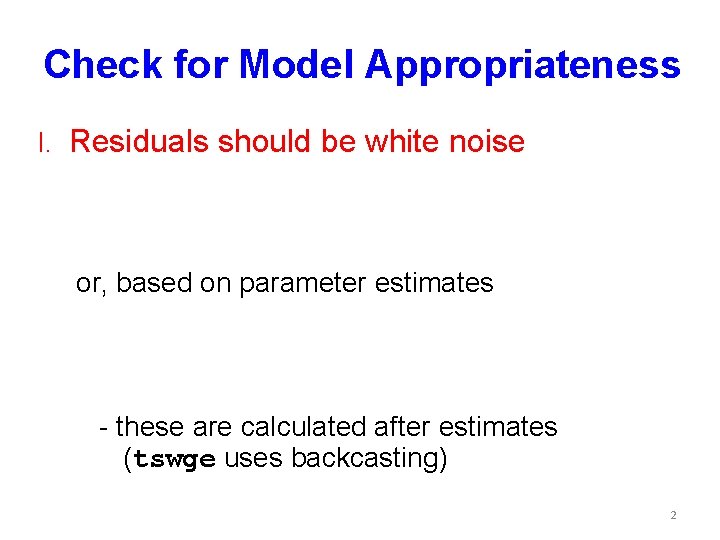 Check for Model Appropriateness I. Residuals should be white noise or, based on parameter