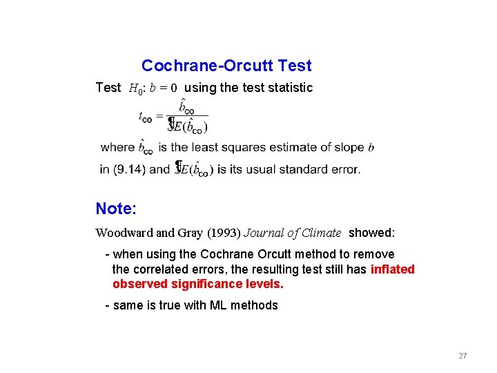 Cochrane-Orcutt Test H 0: b = 0 using the test statistic Note: Woodward and