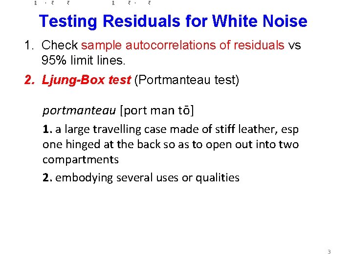 Testing Residuals for White Noise 1. Check sample autocorrelations of residuals vs 95% limit