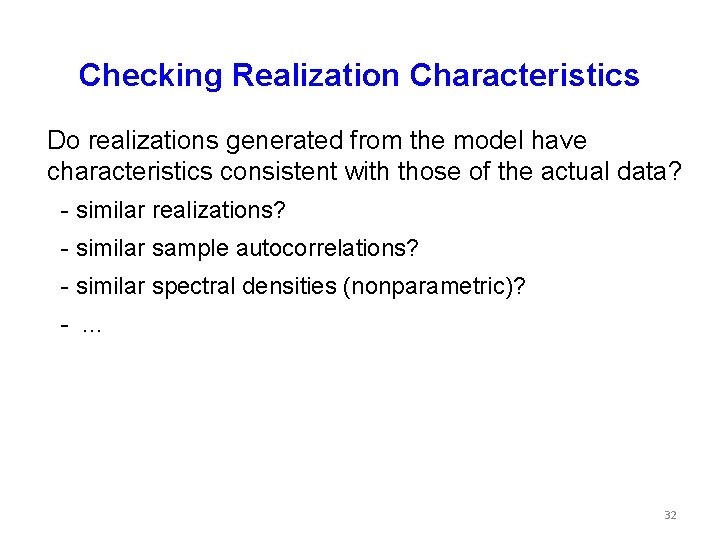 Checking Realization Characteristics Do realizations generated from the model have characteristics consistent with those