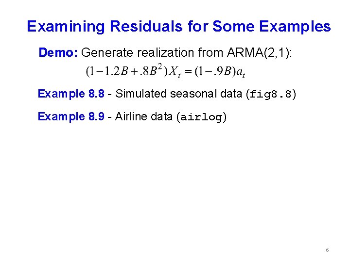 Examining Residuals for Some Examples Demo: Generate realization from ARMA(2, 1): Example 8. 8