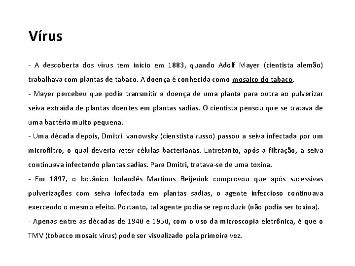 Vírus - A descoberta dos vírus tem início em 1883, quando Adolf Mayer (cientista