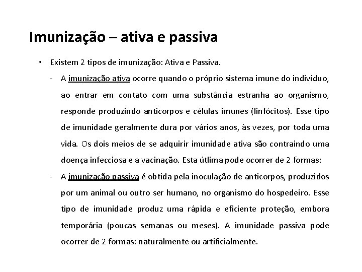 Imunização – ativa e passiva • Existem 2 tipos de imunização: Ativa e Passiva.