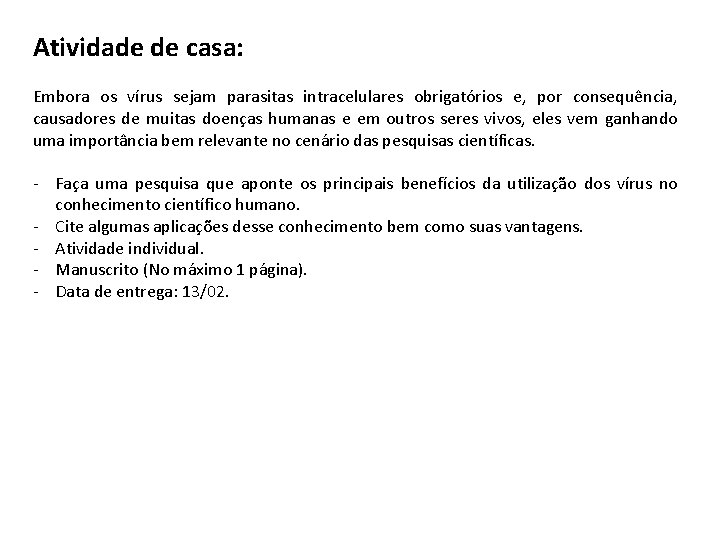 Atividade de casa: Embora os vírus sejam parasitas intracelulares obrigatórios e, por consequência, causadores