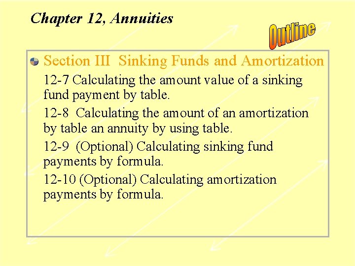 Chapter 12, Annuities Section III Sinking Funds and Amortization 12 -7 Calculating the amount