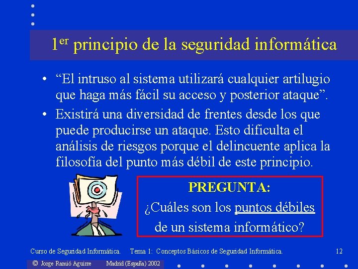 1 er principio de la seguridad informática • “El intruso al sistema utilizará cualquier