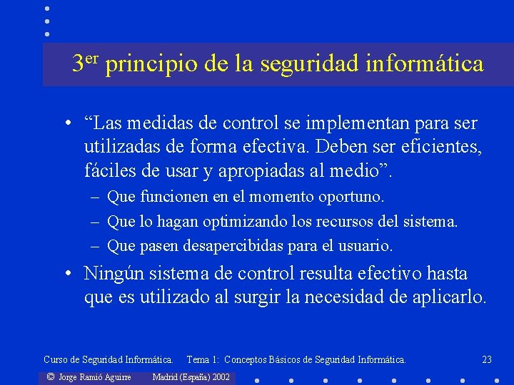 3 er principio de la seguridad informática • “Las medidas de control se implementan